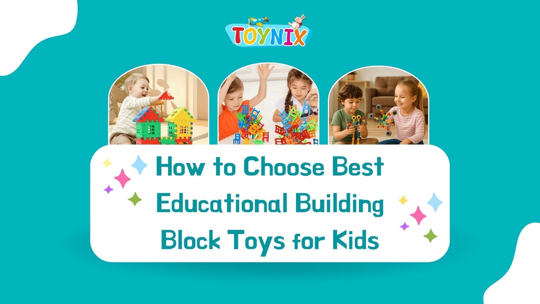 How to Choose Best Educational Building Block Toys for Kids