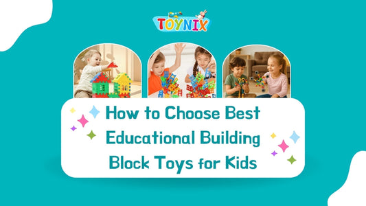 How to Choose Best Educational Building Block Toys for Kids