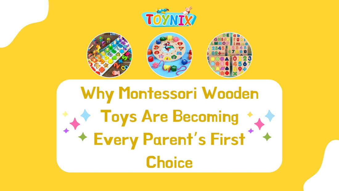 Why Montessori Wooden Toys Are Becoming Every Parent’s First Choice